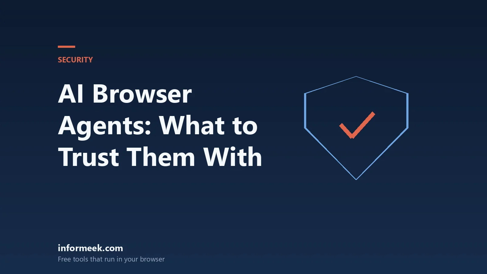 AI Browser Agents: What They Can Safely Be Trusted With